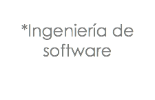 &nbsp;*Ingeniería de software 